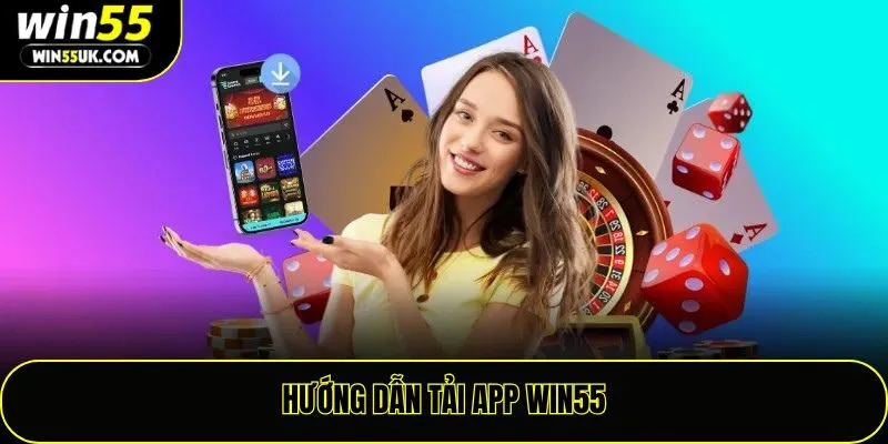 Hướng dẫn tải app Win55