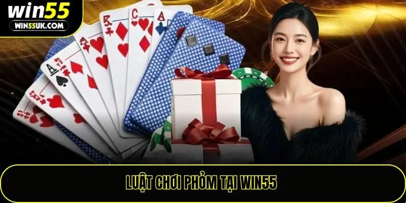 Luật chơi phỏm tại win55